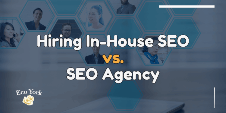 In-House vs. SEO Agency: Making the Best Decision for Your Business