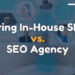 In-House vs. SEO Agency: Making the Best Decision for Your Business